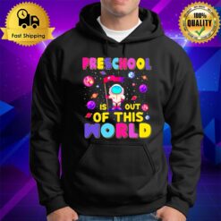 Preschool Is Out Of This World Hoodie