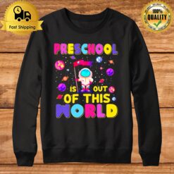 Preschool Is Out Of This World Sweatshirt