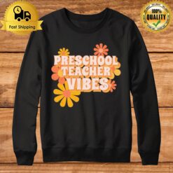 Preschool Teacher Vibes Flowers Sweatshirt