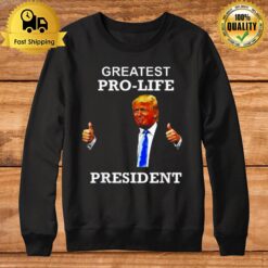 President Donald Trump Greatest Pro Life Potus Sweatshirt