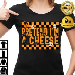 Pretend I'M A Cheese Halloween Costume T-Shirt