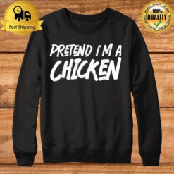 Pretend I'M A Chicken Costume Halloween Lazy Easy Sweatshirt