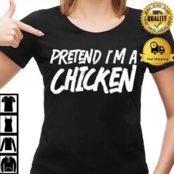 Pretend I'M A Chicken Costume Halloween Lazy Easy T-Shirt