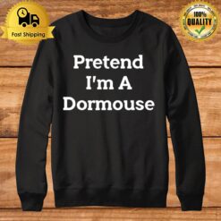 Pretend I'M A Dormouse Sweatshirt