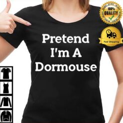 Pretend I'M A Dormouse T-Shirt