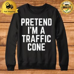 Pretend I'M A Traffic Cone Funny Halloween Costume Humor Sweatshirt