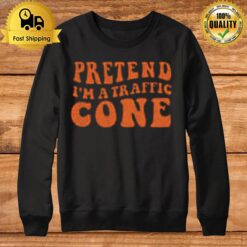 Pretend I'M A Traffic Cone Sweatshirt