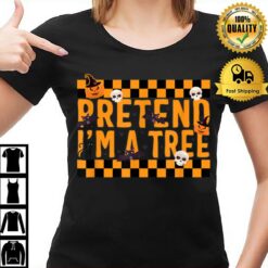 Pretend I'M A Tree Halloween Costume T-Shirt
