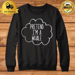 Pretend I'M A Whale Costume Lazy Funny Halloween Party Sweatshirt