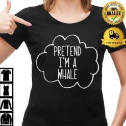 Pretend I'M A Whale Costume Lazy Funny Halloween Party T-Shirt
