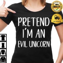 Pretend I'M An Evil Unicorn Costume Halloween Simple Funny T-Shirt