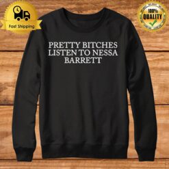 Pretty Bitches Listen To Nessa Barret Sweatshirt