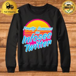 Pretty Famous In Infosec Twitter Sweatshirt