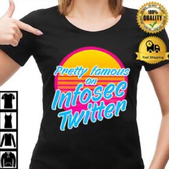 Pretty Famous In Infosec Twitter T-Shirt