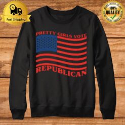 Pretty Girls Vote Republican American Flag Sweatshirt