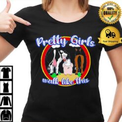 Pretty Girls Walk Like This T-Shirt