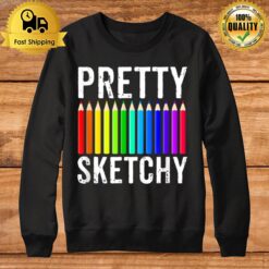 Pretty Sketchy Fun Art Lover Colored Pencils Artists Gift Sweatshirt