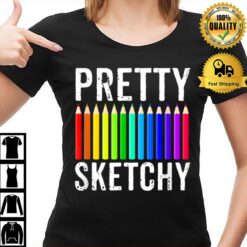 Pretty Sketchy Fun Art Lover Colored Pencils Artists Gift T-Shirt