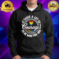 Pride 2023 It Takes A Lot Of Courage To Be Who You Are Hoodie