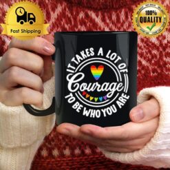 Pride 2023 It Takes A Lot Of Courage To Be Who You Are Mug