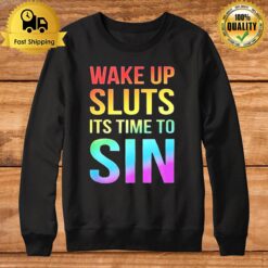 Pride Wake Up Sluts It'S Time To Sin Lgbtq Sweatshirt