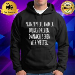 Principle Immer Durchdrehen Danach Sehen Wir Weiter Hoodie