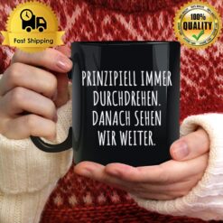 Principle Immer Durchdrehen Danach Sehen Wir Weiter Mug