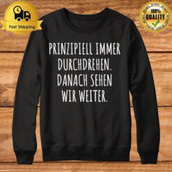 Principle Immer Durchdrehen Danach Sehen Wir Weiter Sweatshirt