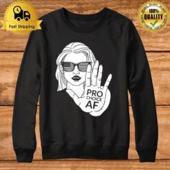 Pro Choice Af - Women Reproductive Rights Advocate Sweatshirt