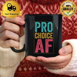 Pro Choice Af Mug