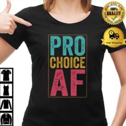 Pro Choice Af T-Shirt