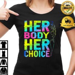 Pro Choice Her Body Her Choice Reproductive Women'S Rights T-Shirt