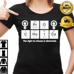 Pro Choice The Right To Choose Is Elemental T-Shirt