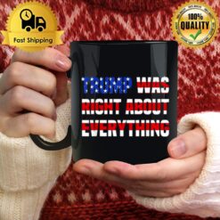 Pro Donald Trump Trump Was Right About Everything Mug