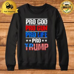 Pro God Pro Gun Pro Life Pro Trump Vote Trump 2024 America Sweatshirt