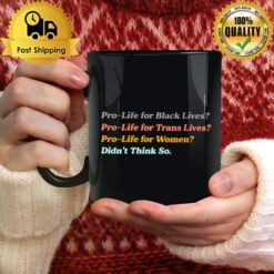 Pro Life For Women Didn'T Think So Mug