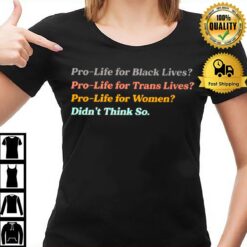 Pro Life For Women Didn'T Think So T-Shirt