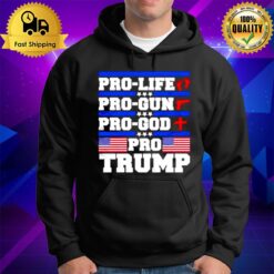 Pro Life Pro Gun Pro God Pro Trump American Flag Hoodie