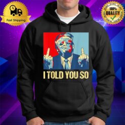 Pro Trump I Told You So 45Th President I'Ll Be Back Hoodie