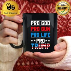Pro Trump Pro God Pro Gun Pro Life Mug