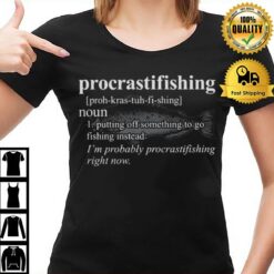 Procrasti Fishing Putting Off Something To Go Fishing Instead T-Shirt