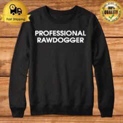 Professional Rawdogger Sweatshirt