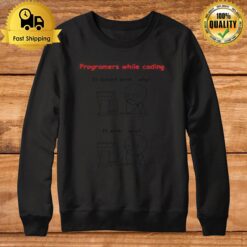 Programers While Coding It Doesn'T Work Why Sweatshirt