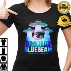 Project Blue Beam The Last Ditch Effort To Enslave Humanity T-Shirt