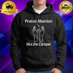 Protect Abortion Hex The Cis Tem Hoodie