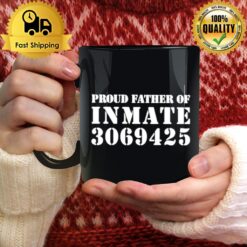 Proud Father Of Inmate 3069425 Mug