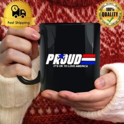 Proud It'S Ok To Love America Pride Mug