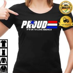Proud It'S Ok To Love America Pride T-Shirt