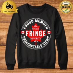 Proud Member Of A Small Fringe Minority With Unacceptable Views Freedom Convoy 2022 Sweatshirt