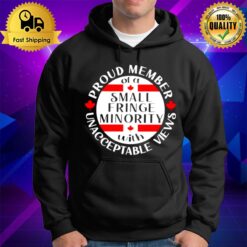 Proud Member Of A Small Fringe Minority With Unacceptable Views Hoodie